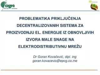 Dr Goran Kovačević, dipl. ing g oran.kovacevic @ epcg.co.me