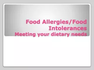 Food Allergies/Food Intolerances Meeting your dietary needs