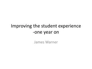 Improving the student experience -one year on