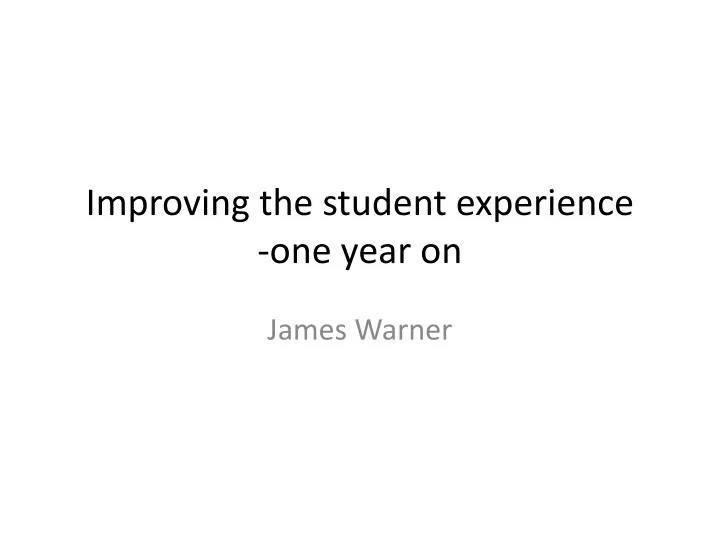improving the student experience one year on