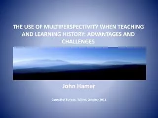 THE USE OF MULTIPERSPECTIVITY WHEN TEACHING AND LEARNING HISTORY: ADVANTAGES AND CHALLENGES