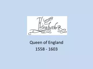 Queen of England 1558 - 1603
