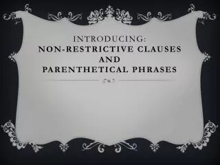 Introducing: Non-Restrictive Clauses and parenthetical phrases