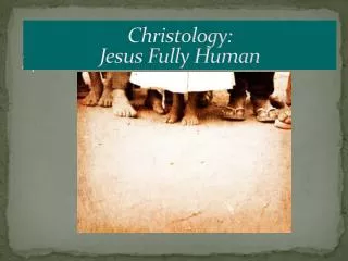 Christology: Jesus Fully Human