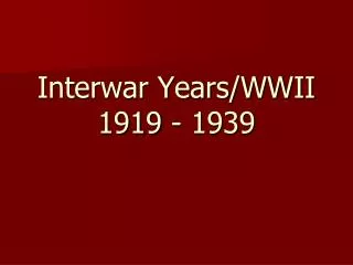 Interwar Years/WWII 1919 - 1939