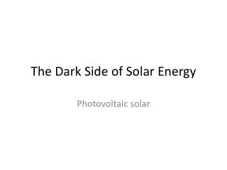 The Dark Side of Solar Energy