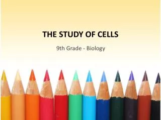 THE STUDY OF CELLS