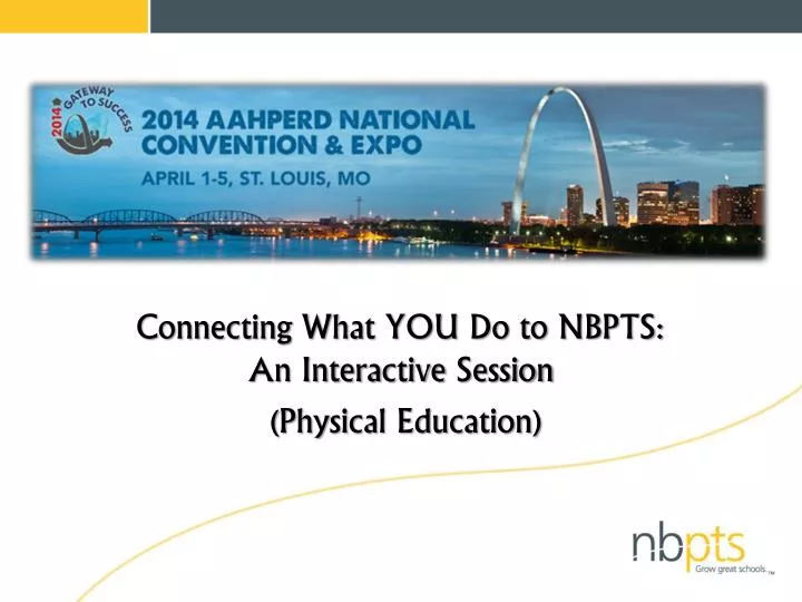 connecting what you do to nbpts an interactive session physical education