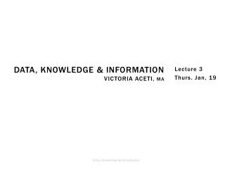 Data, Knowledge &amp; Information Victoria aceti , MA