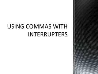 USING COMMAS WITH INTERRUPTERS