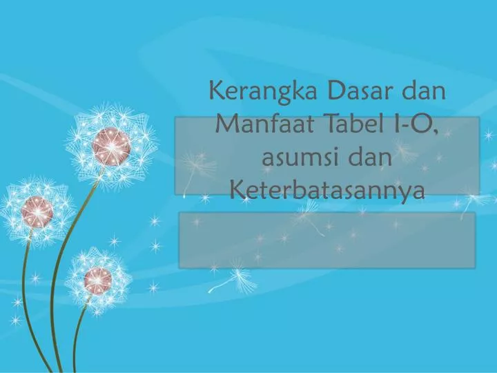 kerangka dasar dan manfaat tabel i o asumsi dan keterbatasannya