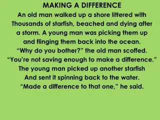 MAKING A DIFFERENCE An old man walked up a shore littered with