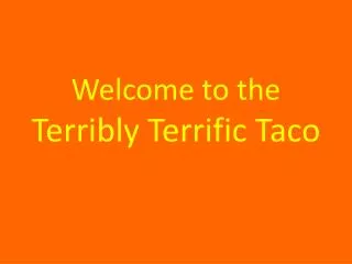 Welcome to the Terribly Terrific Taco