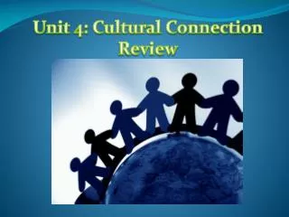 Unit 4: Cultural Connection Review