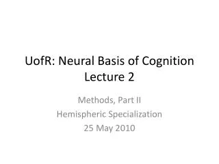 UofR : Neural Basis of Cognition Lecture 2