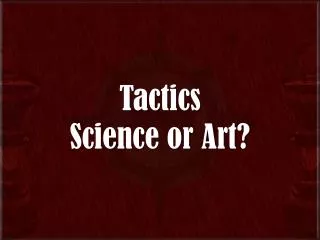 Tactics Science or Art?