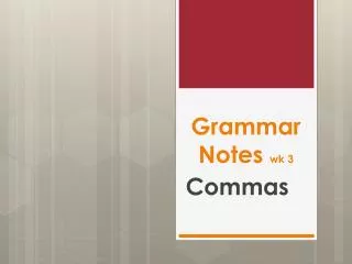 Grammar Notes wk 3