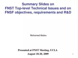 Summary Slides on FNST Top-level Technical Issues and on FNSF objectives, requirements and R&amp;D