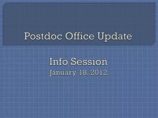 Postdoc Office Update Info Session January 18, 2012