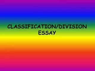 CLASSIFICATION/DIVISION ESSAY