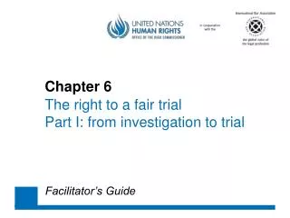Chapter 6 The right to a fair trial 	Part I: from investigation to trial
