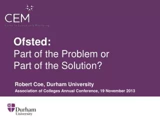 Ofsted : Part of the Problem or Part of the Solution ?