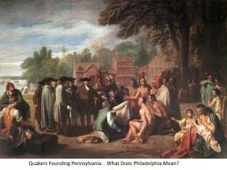 Quakers Founding Pennsylvania. What Does Philadelphia Mean?