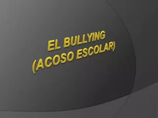 EL BULLYING (ACOSO ESCOLAR)