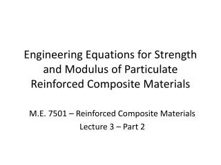 Engineering Equations for Strength and Modulus of Particulate Reinforced Composite Materials