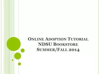 Online Adoption Tutorial NDSU Bookstore Summer/Fall 2014