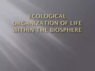 Ecological Organization of Life Within the Biosphere