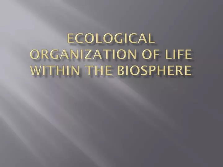 ecological organization of life within the biosphere