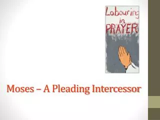 Moses – A Pleading Intercessor