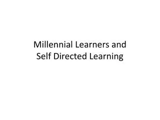 Millennial Learners and Self Directed Learning