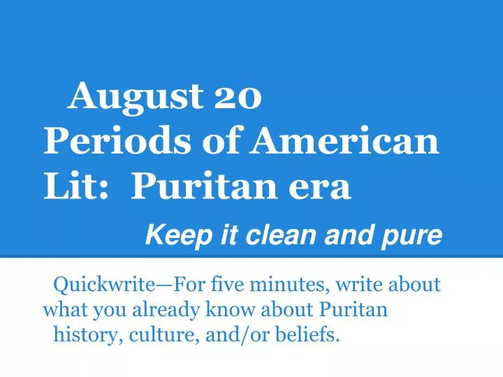 august 20 periods of american lit puritan era keep it clean and pure