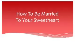 How To Be Married To Your Sweetheart