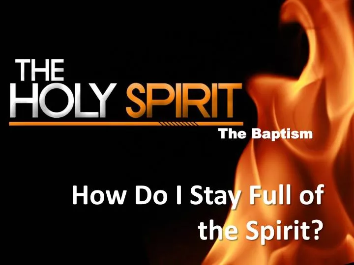 how do i stay full of the spirit