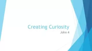 Creating Curiosity