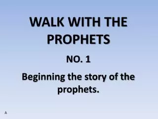 WALK WITH THE PROPHETS NO. 1 Beginning the story of the prophets.