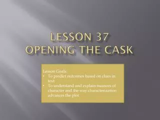 Lesson 37 Opening the Cask