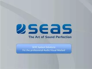 SEAS System Solutions For the professional Audio Visual Marked