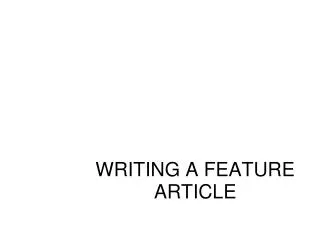 WRITING A FEATURE ARTICLE