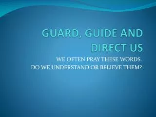 GUARD, GUIDE AND DIRECT US