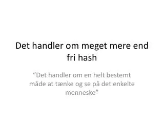 Det handler om meget mere end fri hash