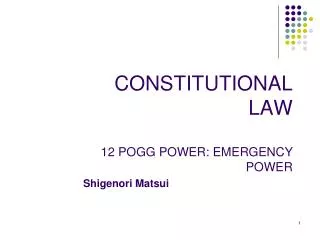 CONSTITUTIONAL LAW 12 POGG POWER: EMERGENCY POWER
