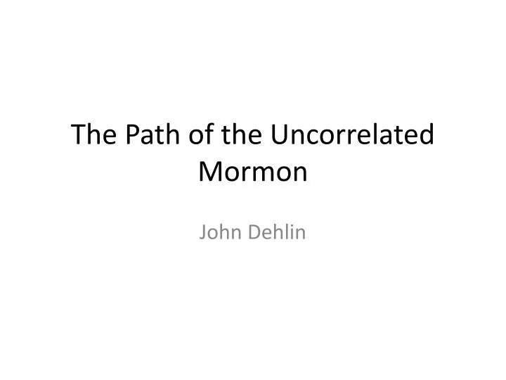 the path of the uncorrelated mormon