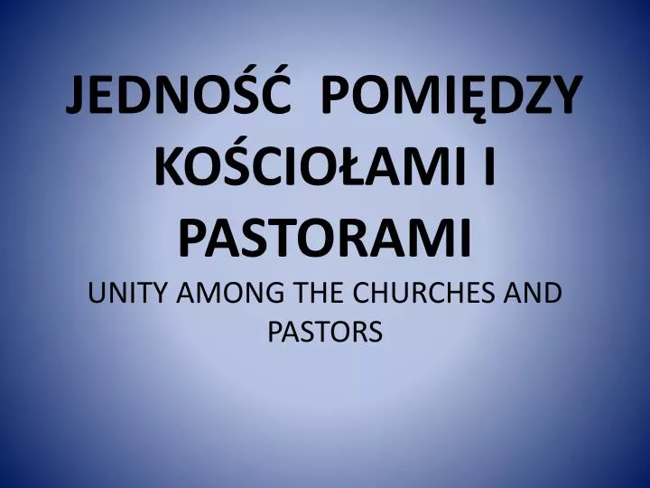 jedno pomi dzy ko cio ami i pastorami unity among the churches and pastors