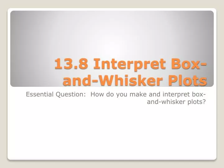 13 8 interpret box and whisker plots