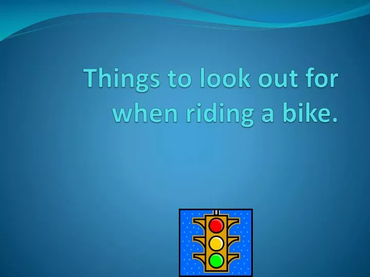 things to look out for when riding a bike
