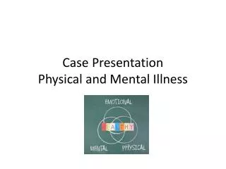 Case Presentation Physical and Mental Illness